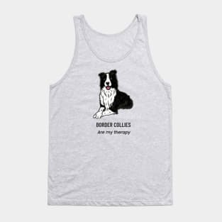 Border Collies are my therapy Tank Top